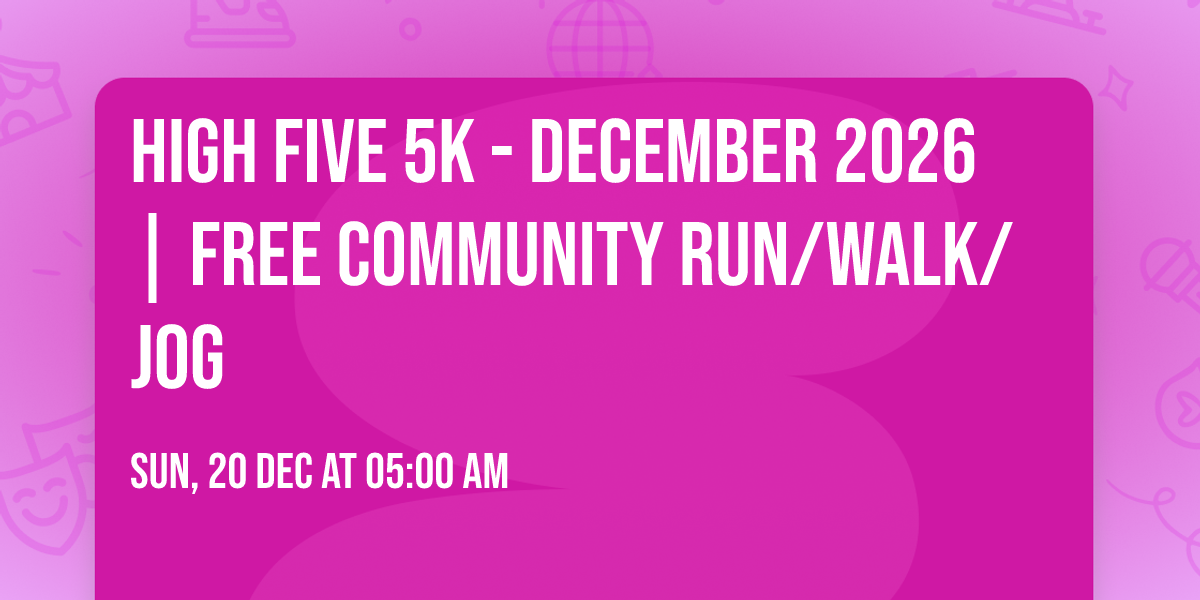 HIGH FIVE 5K - December 2026 | Free Community Run\/Walk\/Jog