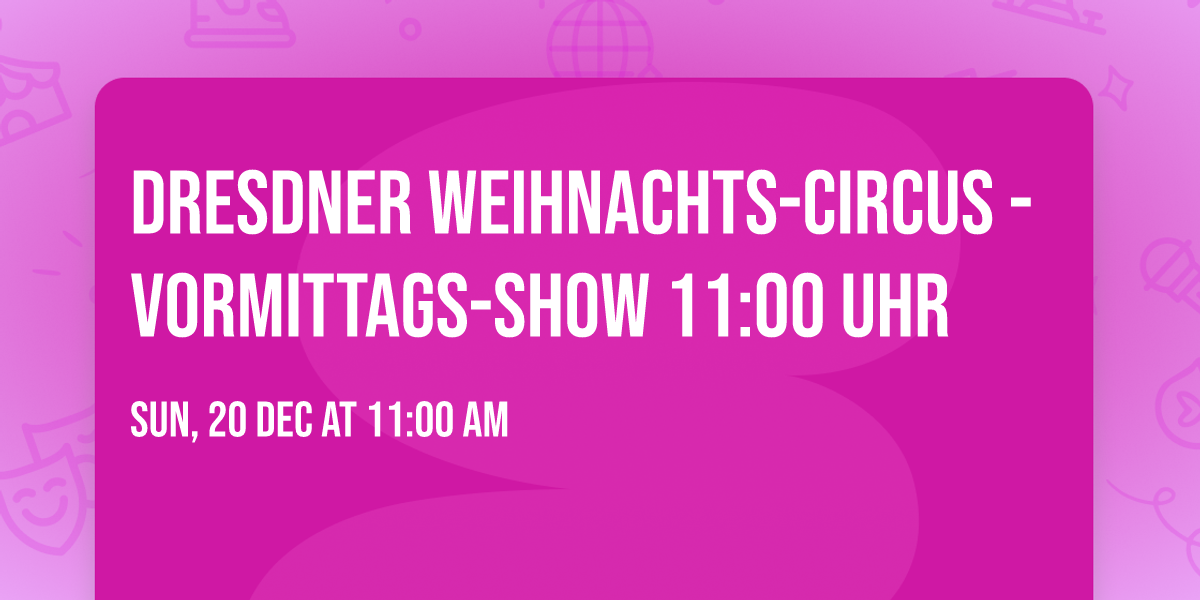 Dresdner Weihnachts-Circus - Vormittags-Show 11:00 Uhr
