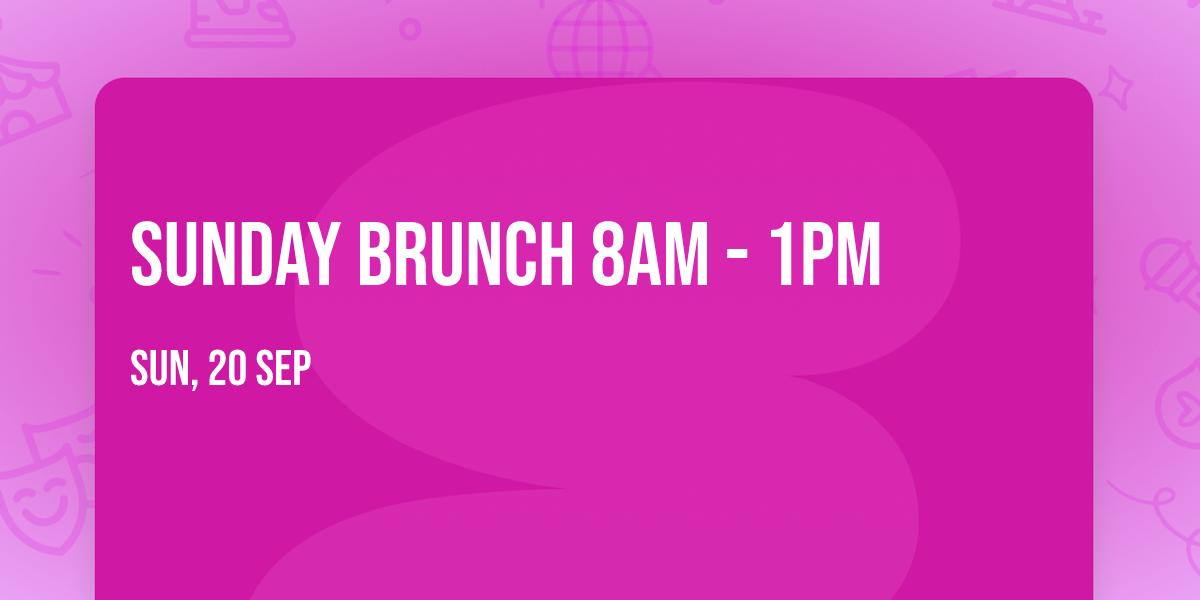 SUNDAY BRUNCH 8AM - 1PM