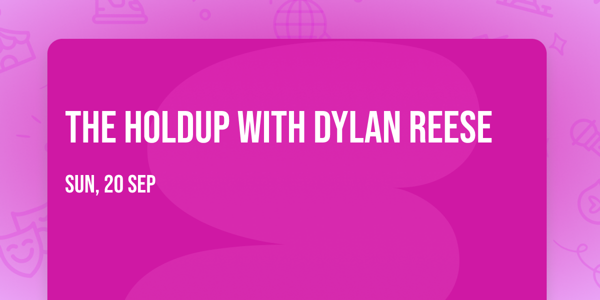 The Holdup with Dylan Reese