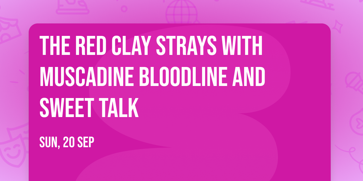 The Red Clay Strays with Muscadine Bloodline and Sweet Talk