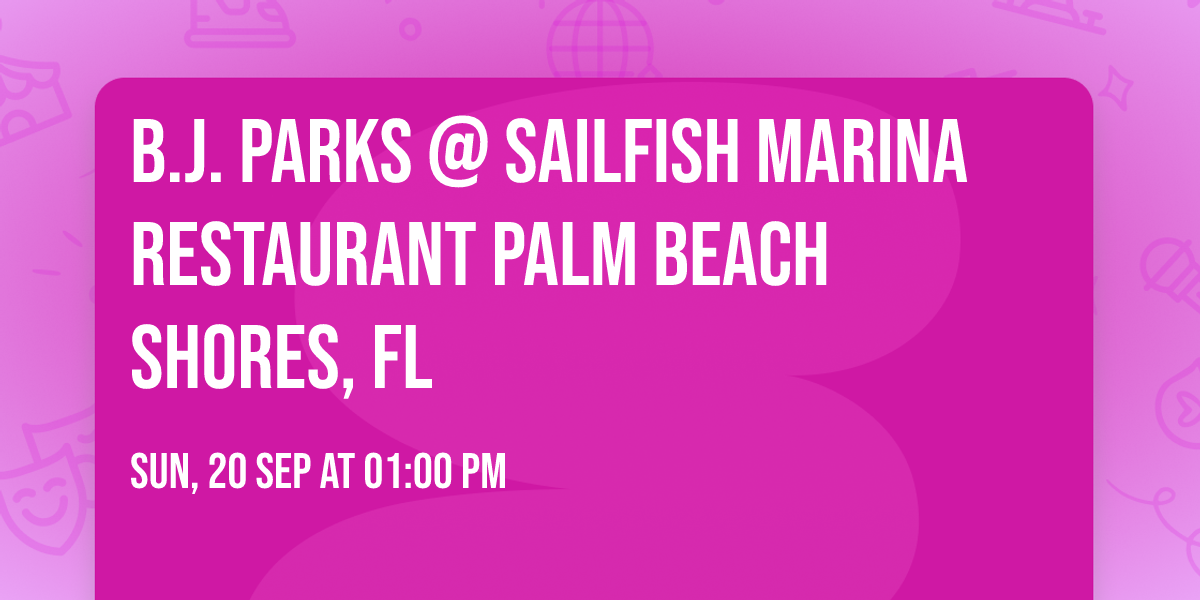 B.J. Parks @ Sailfish Marina Restaurant Palm Beach Shores, FL