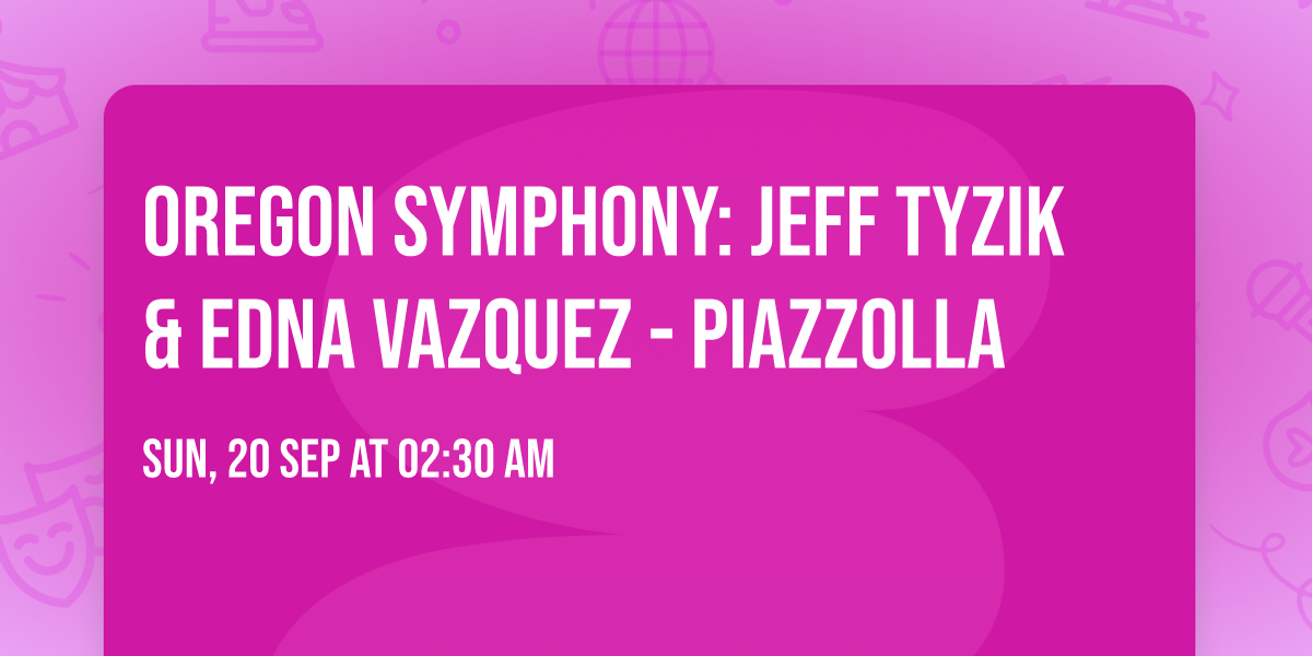 Oregon Symphony: Jeff Tyzik & Edna Vazquez - Piazzolla