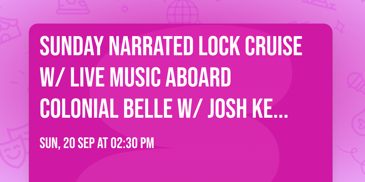 Sunday Narrated Lock Cruise w\/ Live Music aboard Colonial Belle w\/ Josh Ketchum