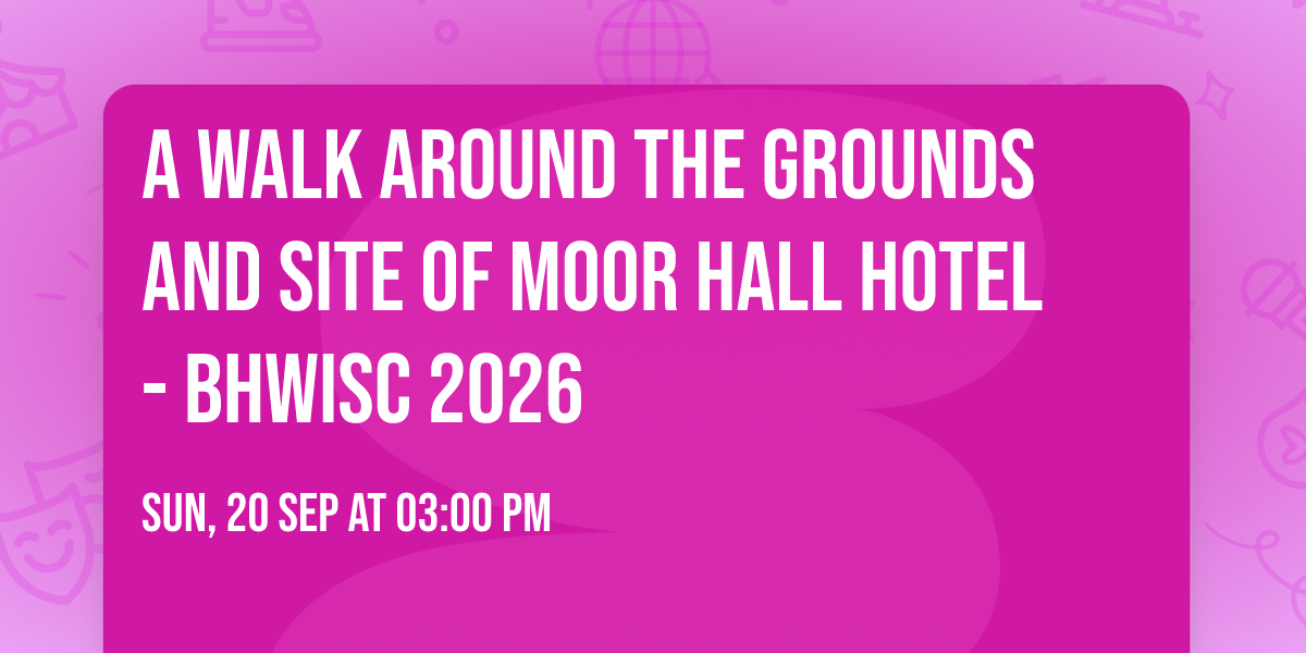 A walk around the grounds and site of Moor Hall Hotel - BHWiSC 2026
