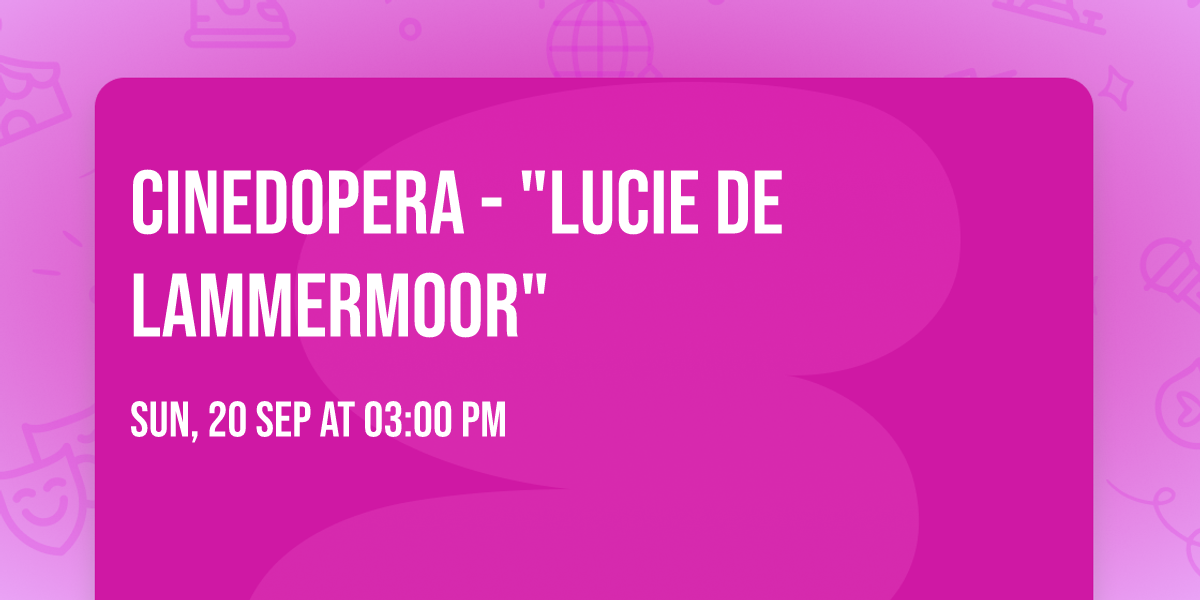 CINEDOPERA - "Lucie de Lammermoor"
