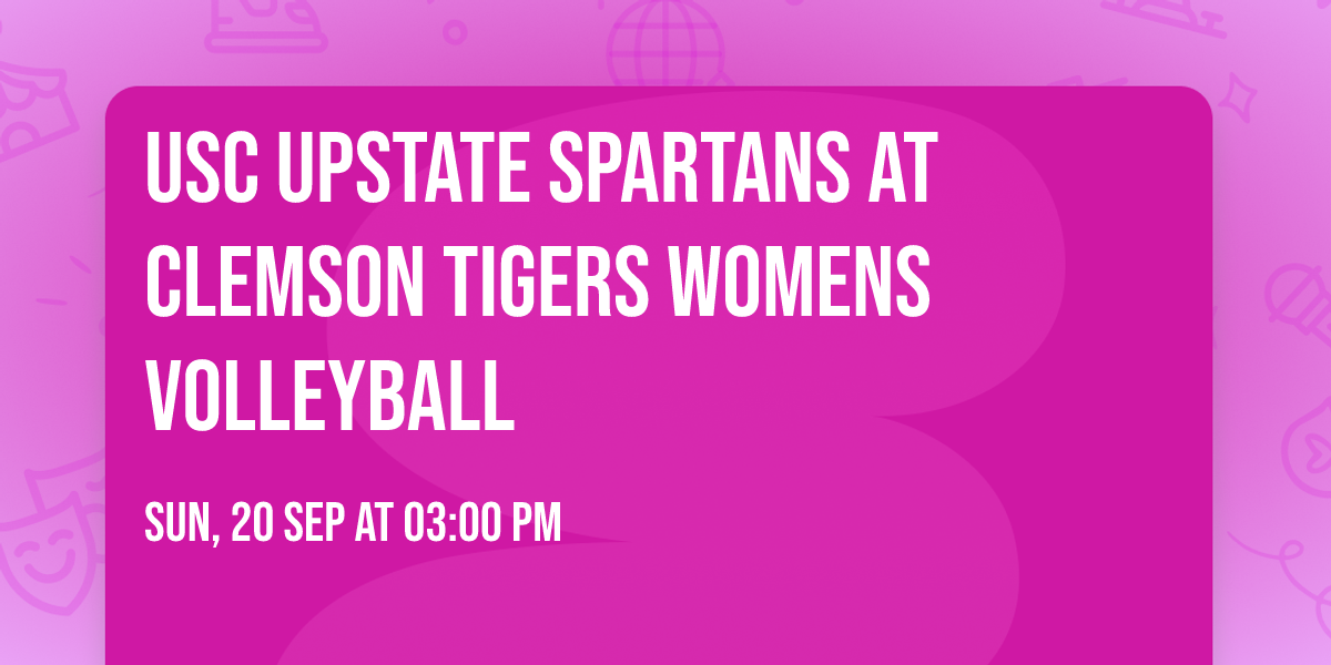 USC Upstate Spartans at Clemson Tigers Womens Volleyball