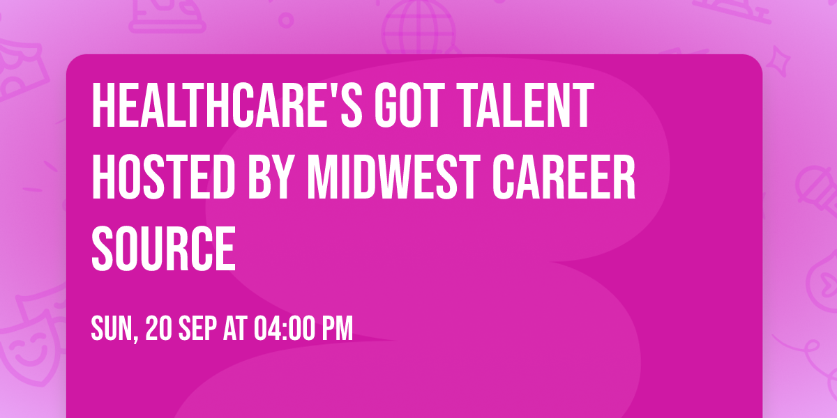 Healthcare's Got Talent Hosted by Midwest Career Source