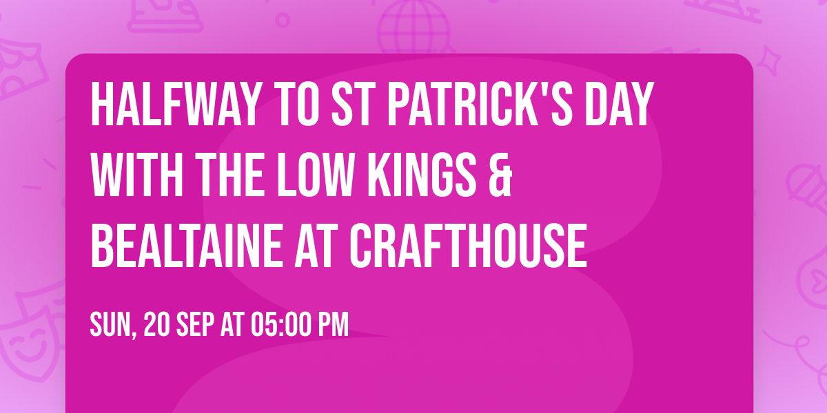 Halfway to St Patrick's Day with The Low Kings & Bealtaine at Crafthouse