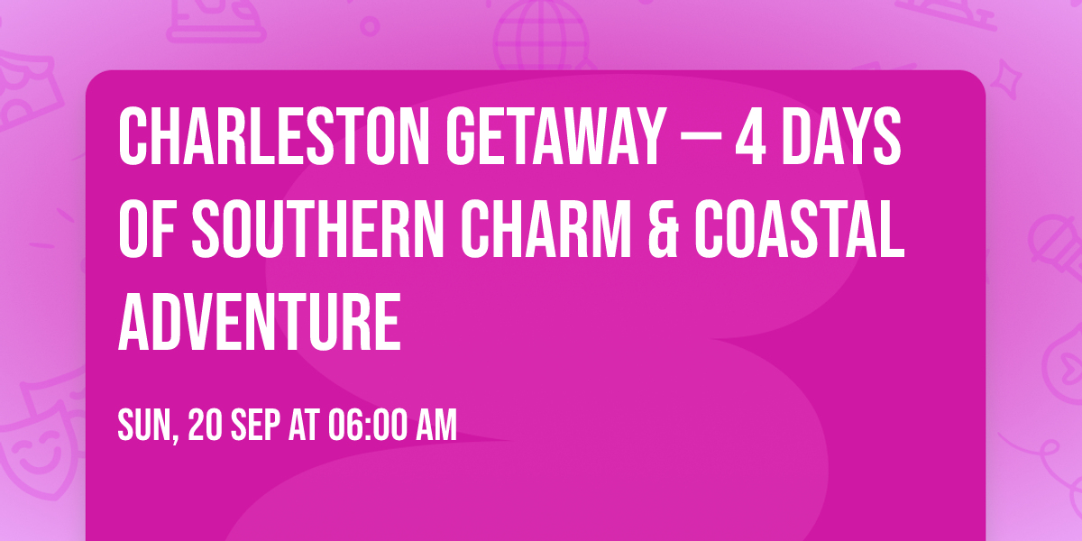 \ud83c\udf34 CHARLESTON GETAWAY \u2014 4 DAYS OF SOUTHERN CHARM & COASTAL ADVENTURE \ud83d\ude8c\u2728