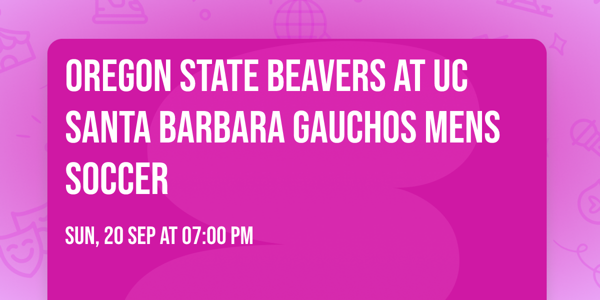 Oregon State Beavers at UC Santa Barbara Gauchos Mens Soccer