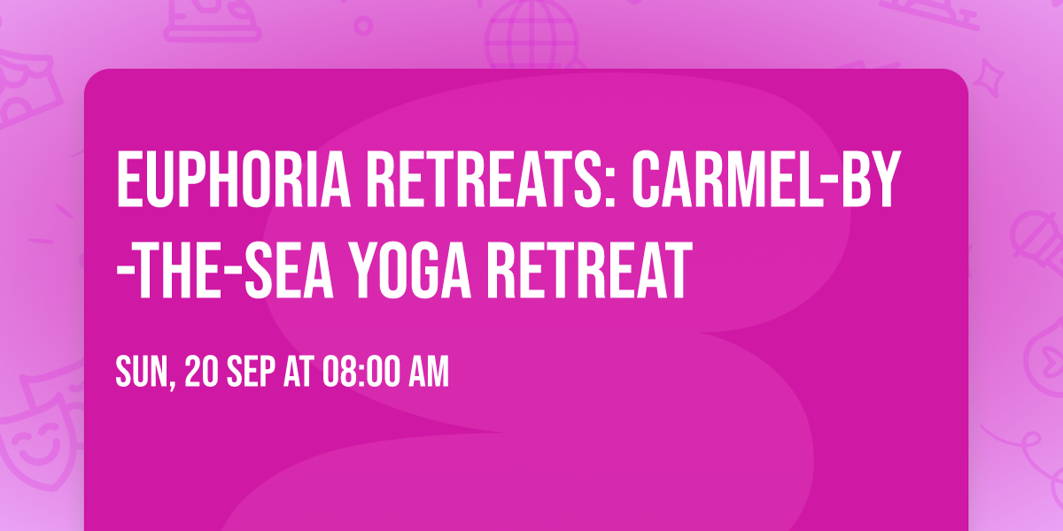 Euphoria Retreats: Carmel-by-the-Sea Yoga Retreat