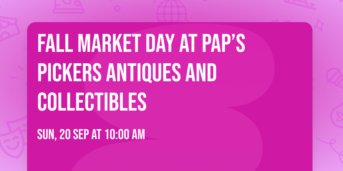 Fall Market Day at Pap\u2019s Pickers Antiques and Collectibles