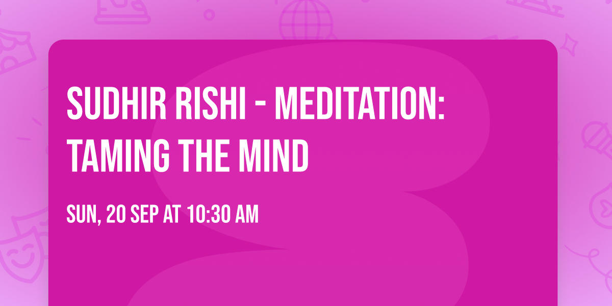 Sudhir Rishi - Meditation: Taming The Mind