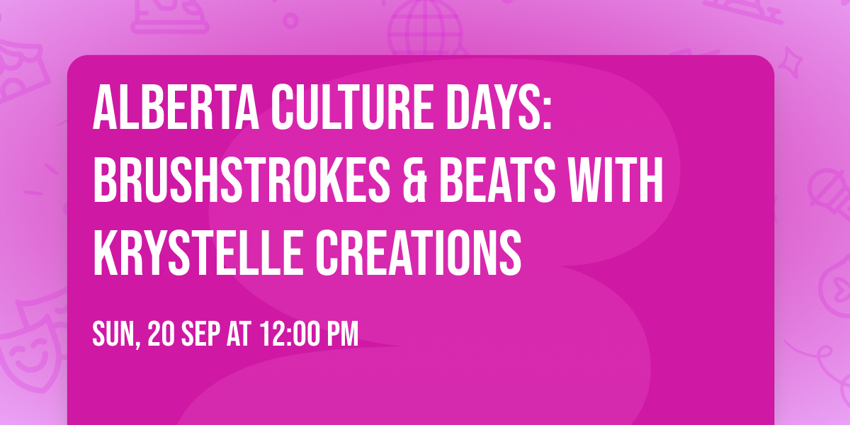 Alberta Culture Days: Brushstrokes & Beats with Krystelle Creations