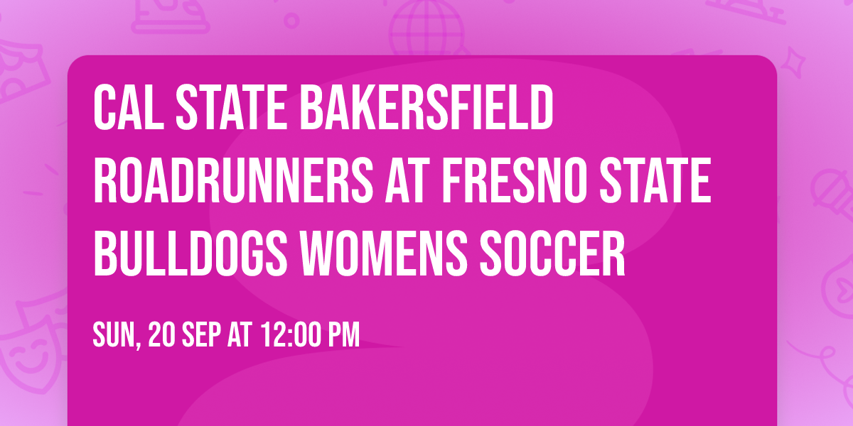 Cal State Bakersfield Roadrunners at Fresno State Bulldogs Womens Soccer