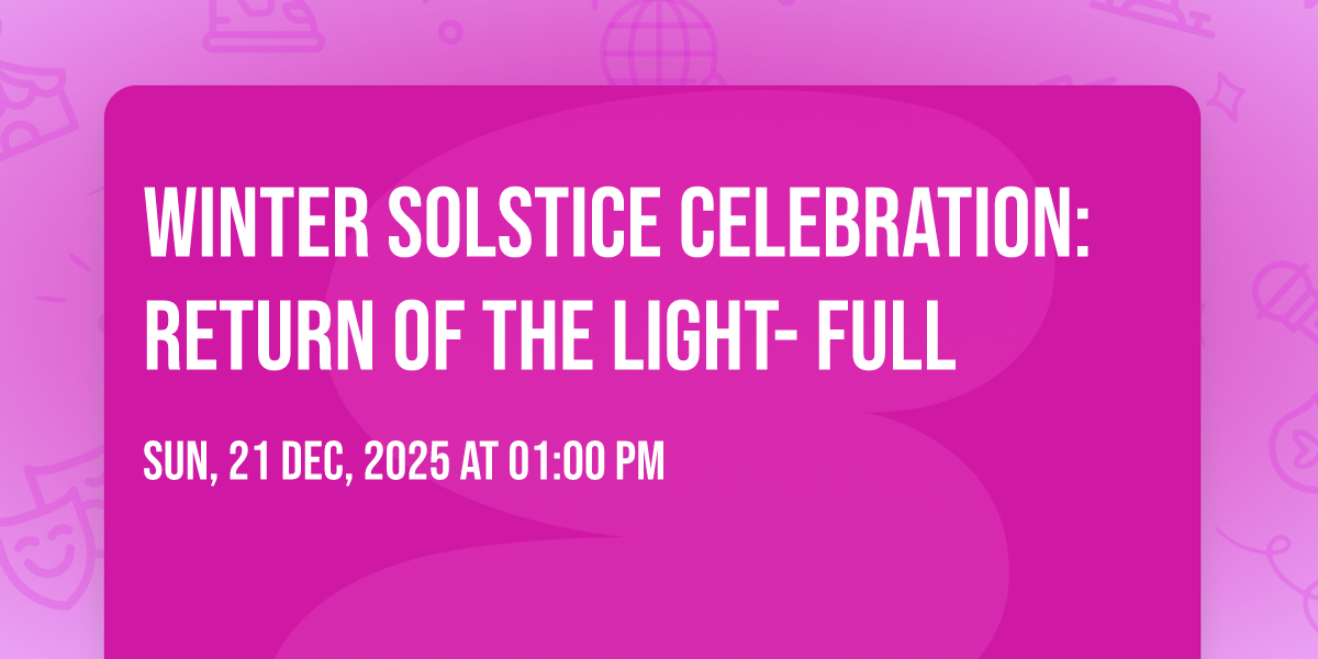 Winter Solstice Celebration: Return of the Light- FULL