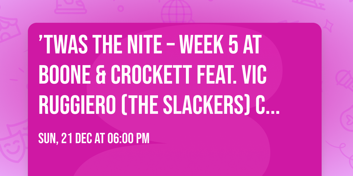 \u2019Twas the Nite \u2013 Week 5 at Boone & Crockett feat. Vic Ruggiero (The Slackers) Christmas Eve