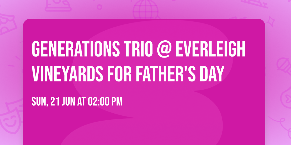Generations Trio @ Everleigh Vineyards for Father's Day