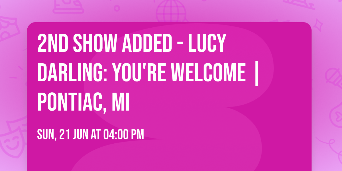 2ND SHOW ADDED - Lucy Darling: You're Welcome | Pontiac, MI