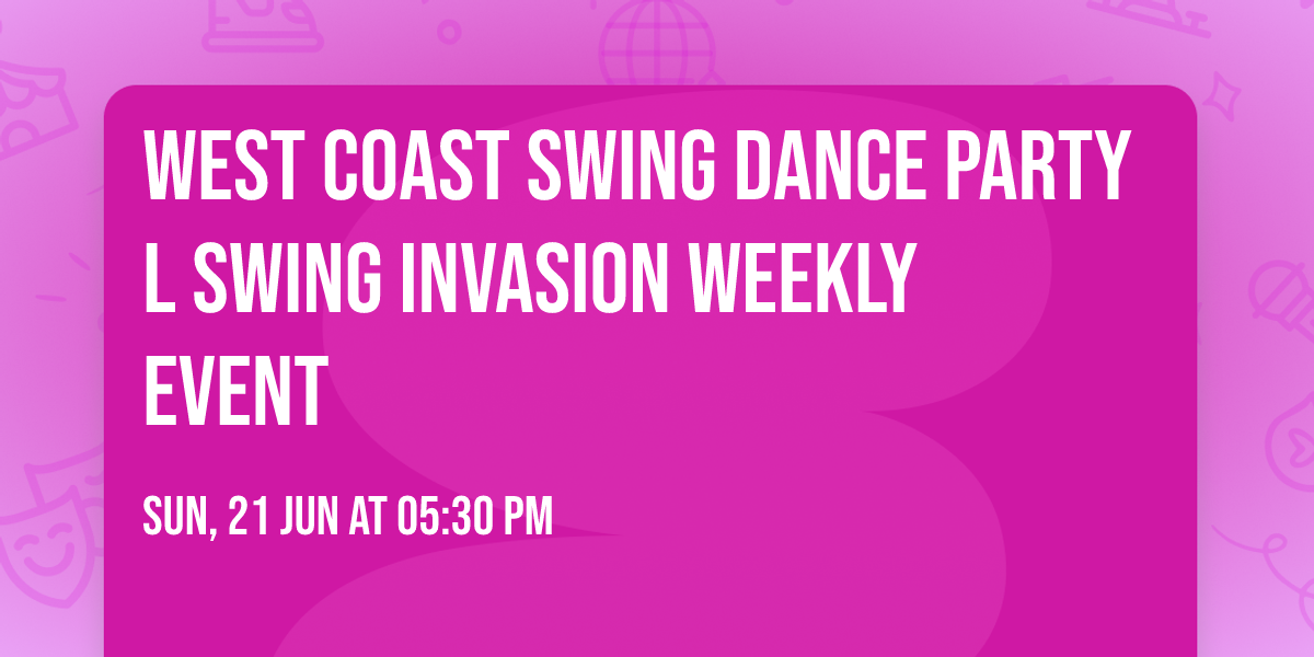 West Coast Swing Dance Party l Swing Invasion Weekly Event