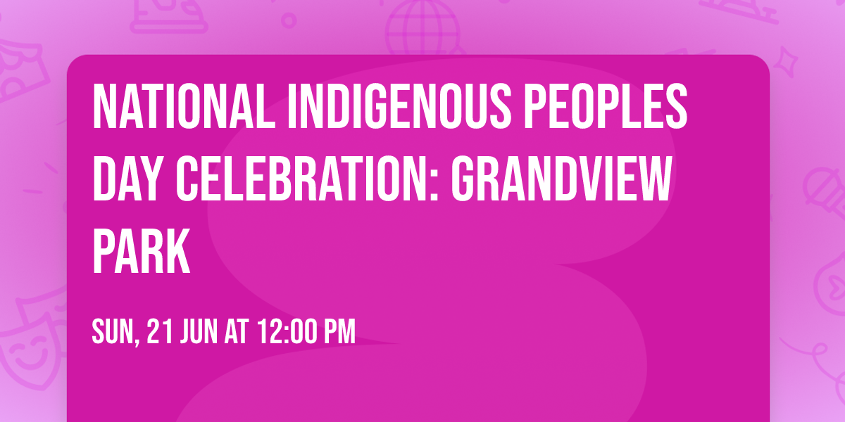 National Indigenous Peoples Day Celebration: Grandview Park 