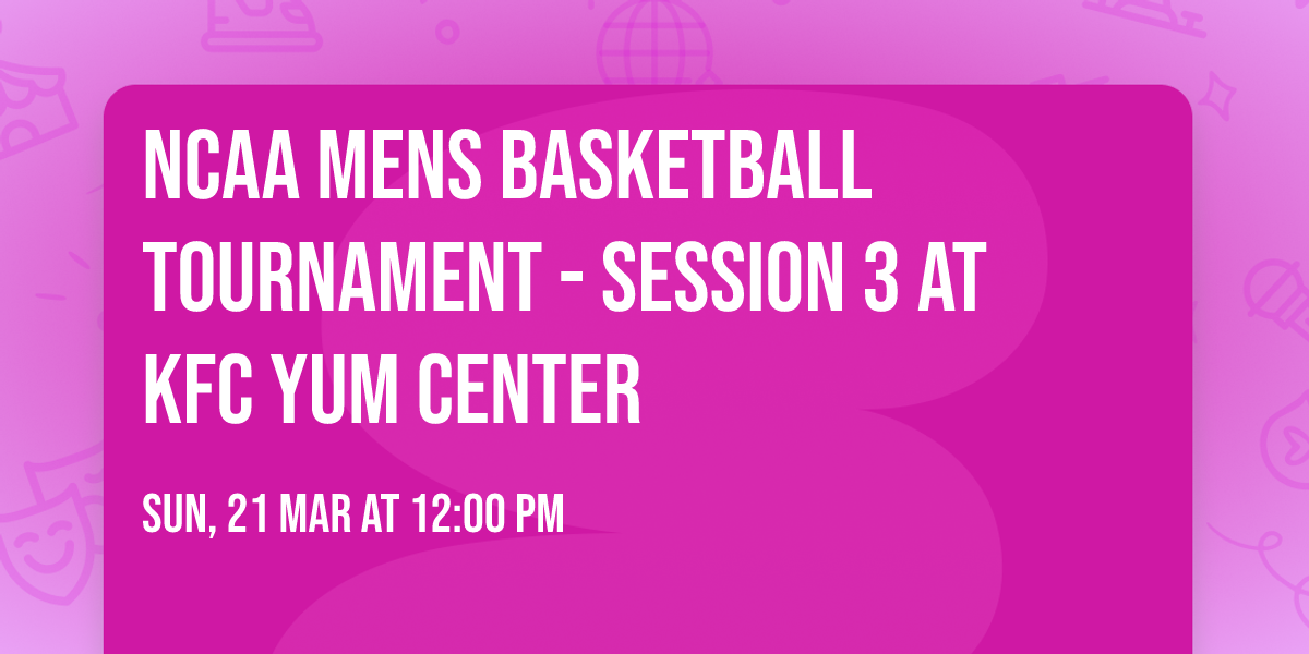 NCAA Mens Basketball Tournament - Session 3 at KFC Yum Center