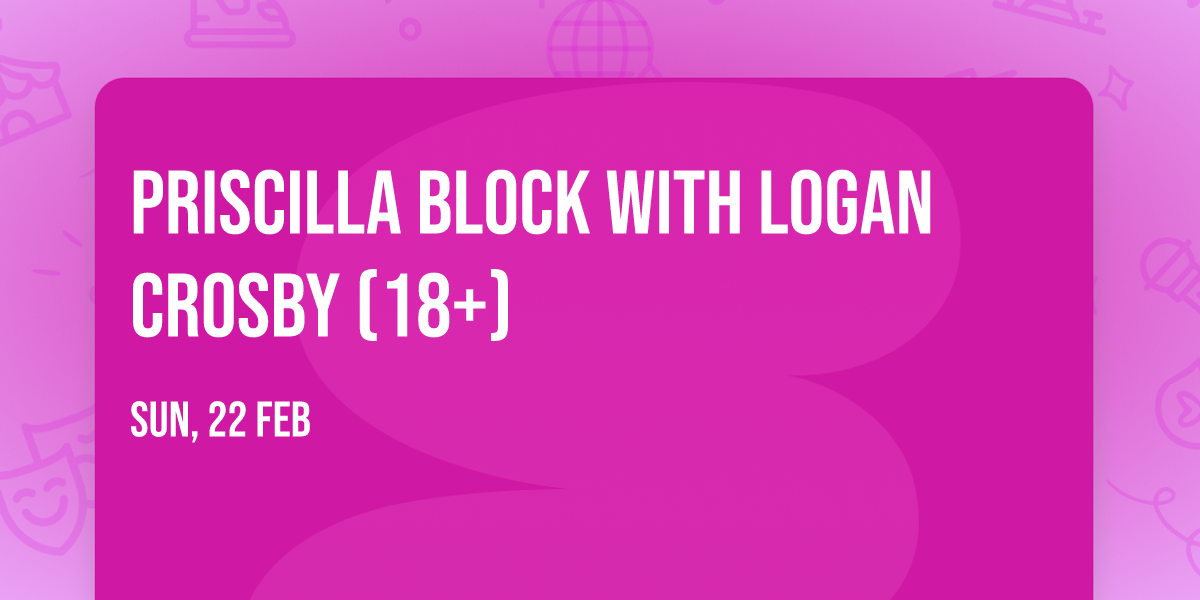 Priscilla Block with Logan Crosby (18+)