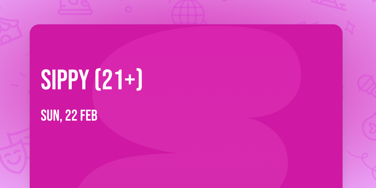 Sippy (21+)