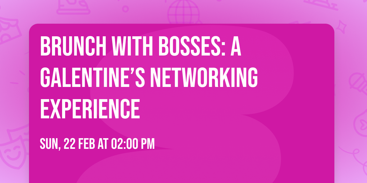 Brunch with BOSSES: A Galentine\u2019s Networking Experience 