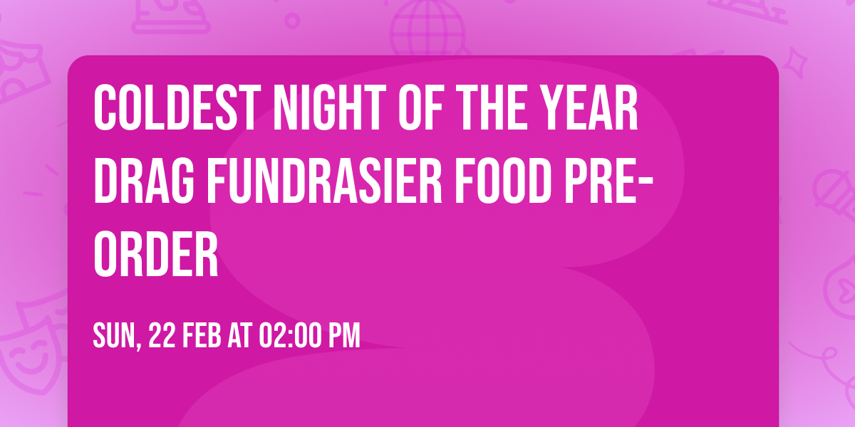 Coldest Night of the Year Drag Fundrasier Food Pre-Order