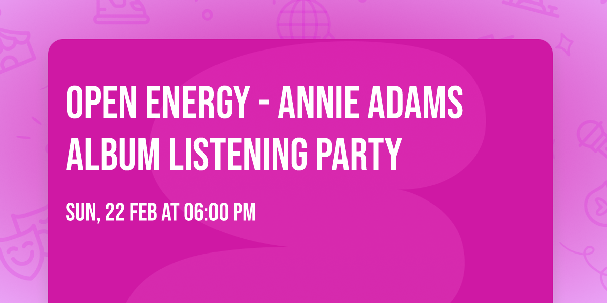OPEN ENERGY - ANNIE ADAMS ALBUM LISTENING PARTY
