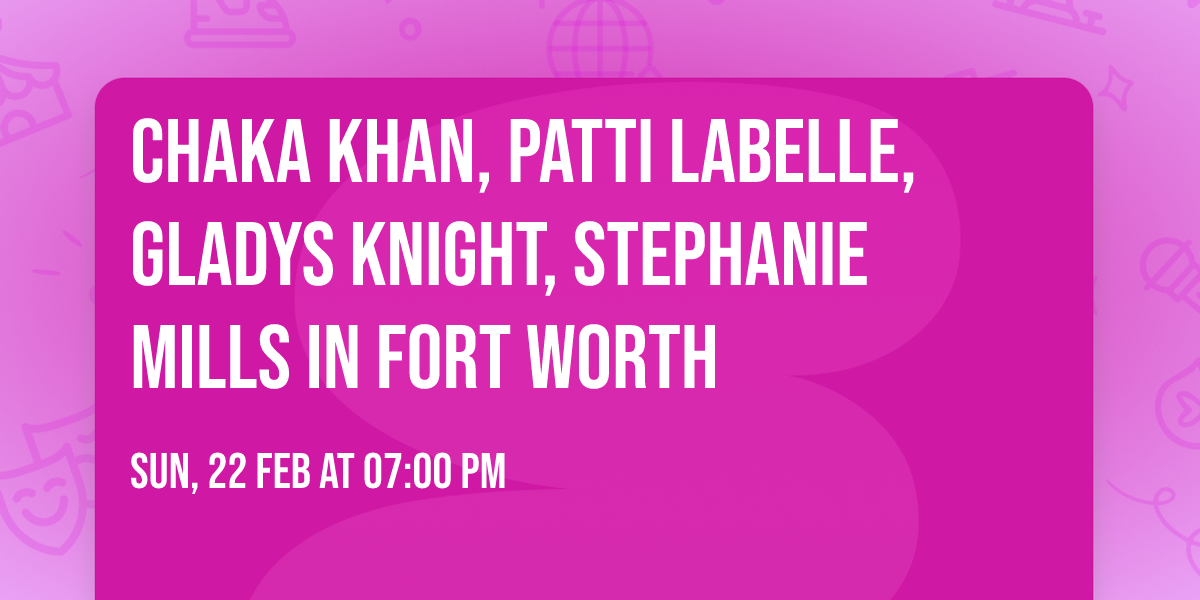 Chaka Khan, Patti LaBelle, Gladys Knight, Stephanie Mills in Fort Worth