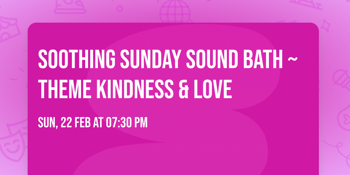 Soothing Sunday Sound Bath ~ Theme Kindness & Love