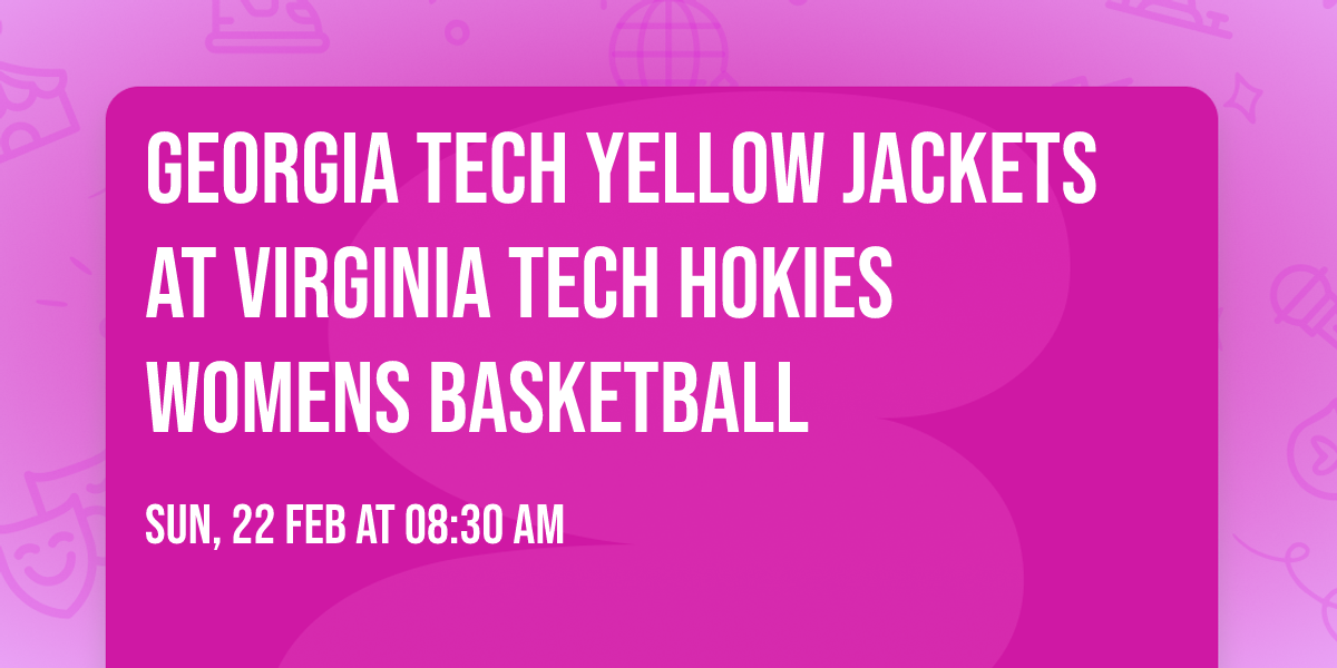 Georgia Tech Yellow Jackets at Virginia Tech Hokies Womens Basketball