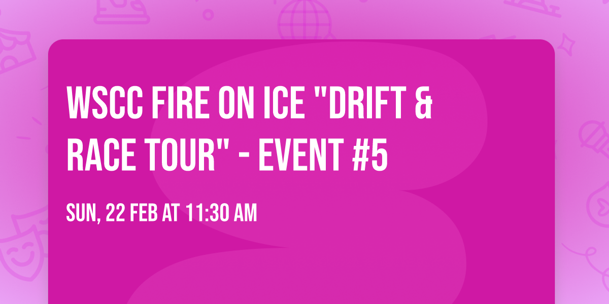 WSCC Fire on Ice "Drift & Race Tour" - Event #5