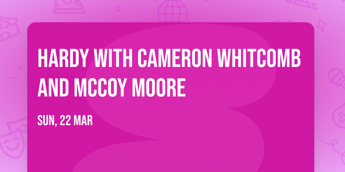 Hardy with Cameron Whitcomb and McCoy Moore