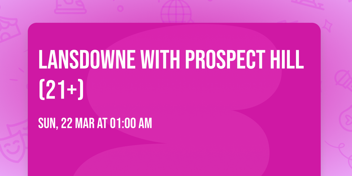 Lansdowne with Prospect Hill (21+)