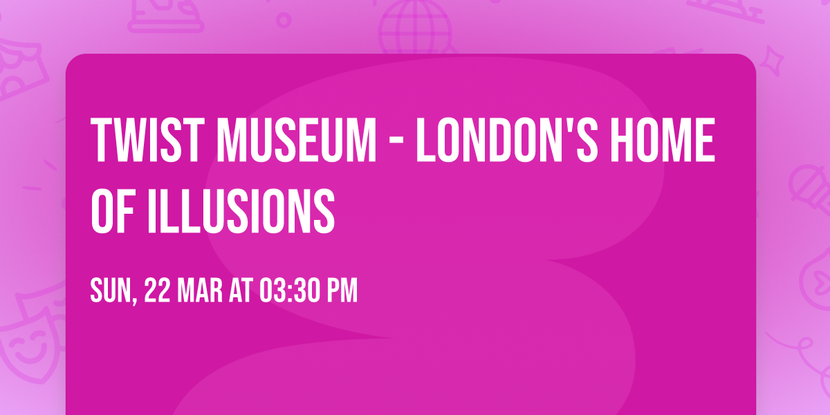 Twist Museum - London's Home of Illusions