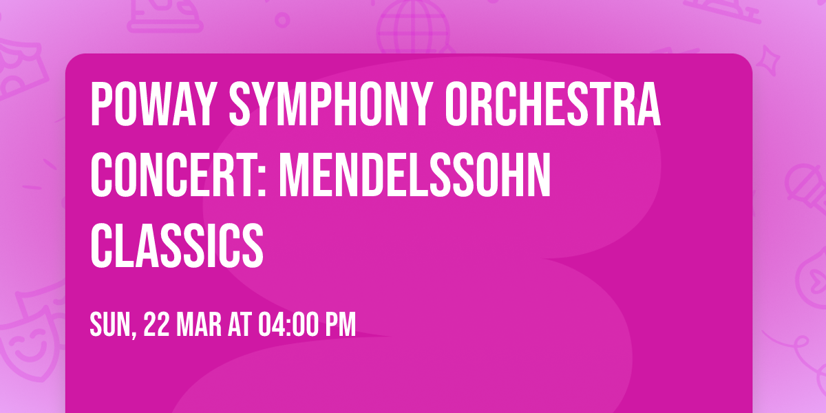 Poway Symphony Orchestra Concert: Mendelssohn Classics