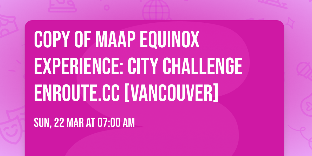 Copy of MAAP Equinox Experience: City Challenge Enroute.cc [Vancouver]