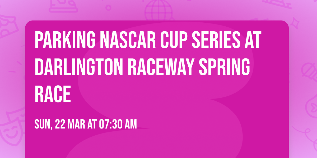 Parking NASCAR Cup Series at Darlington Raceway Spring Race