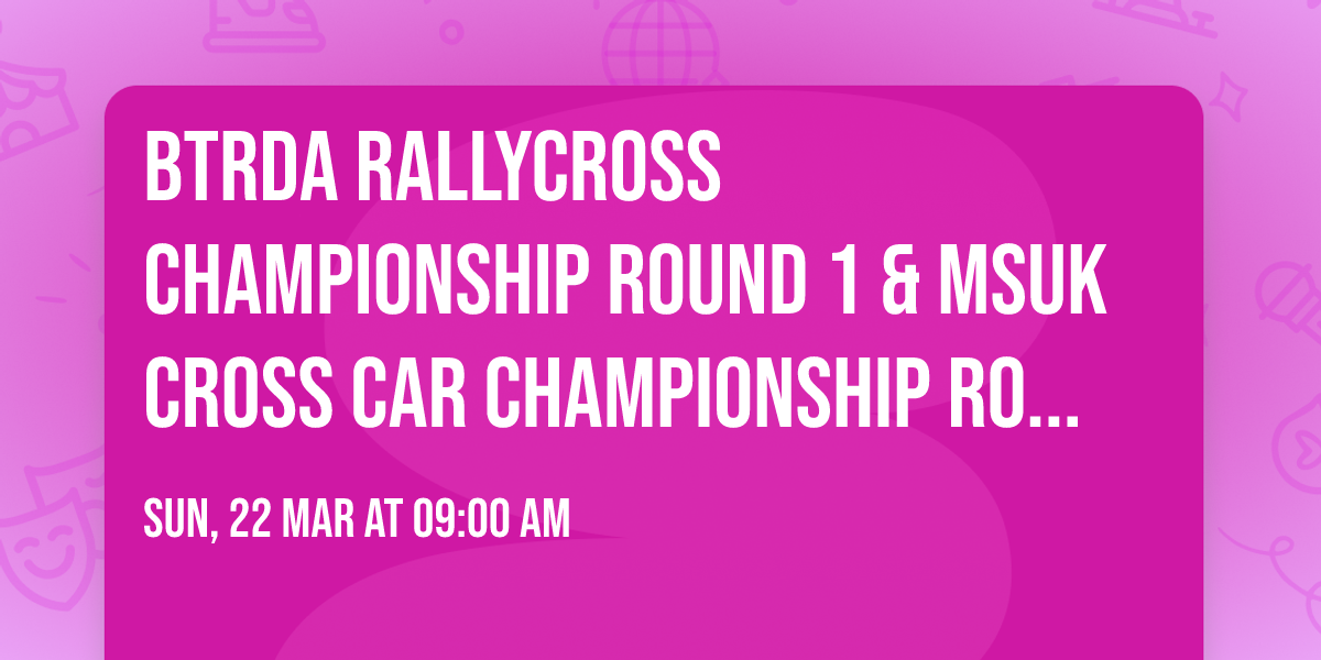 BTRDA Rallycross Championship Round 1 & MSUK Cross Car Championship Round 1 - Blyton Park Circuit