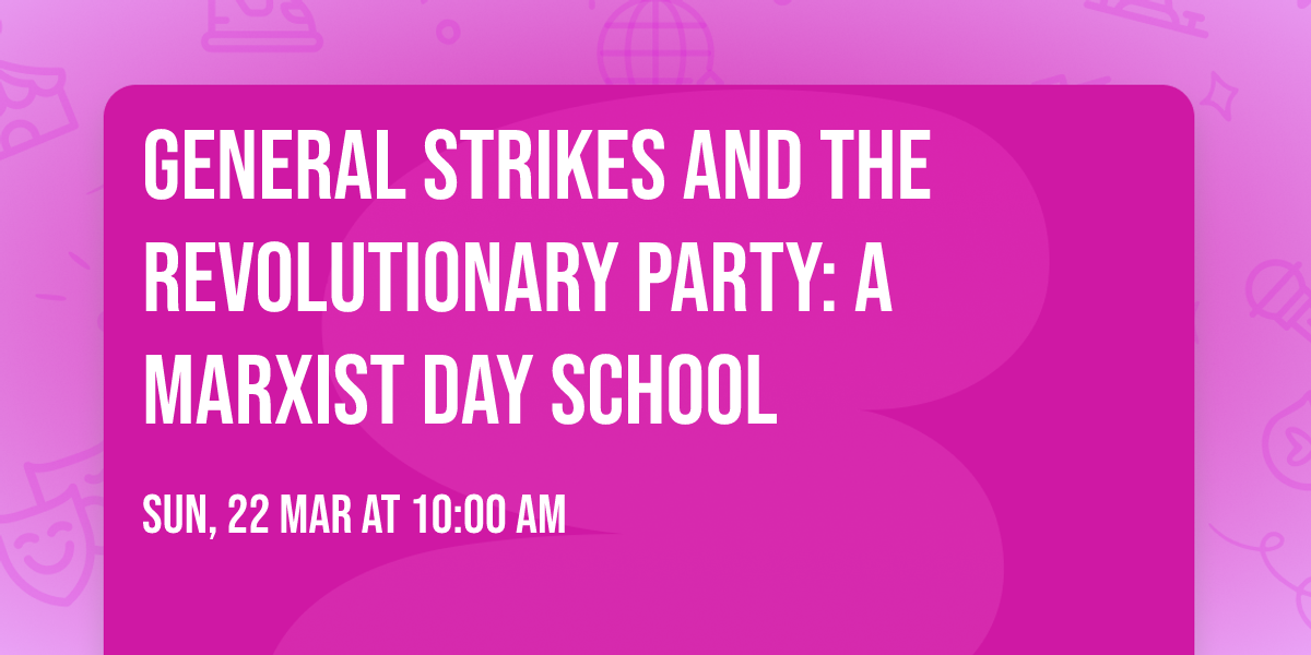 General Strikes and the Revolutionary Party: A Marxist Day School