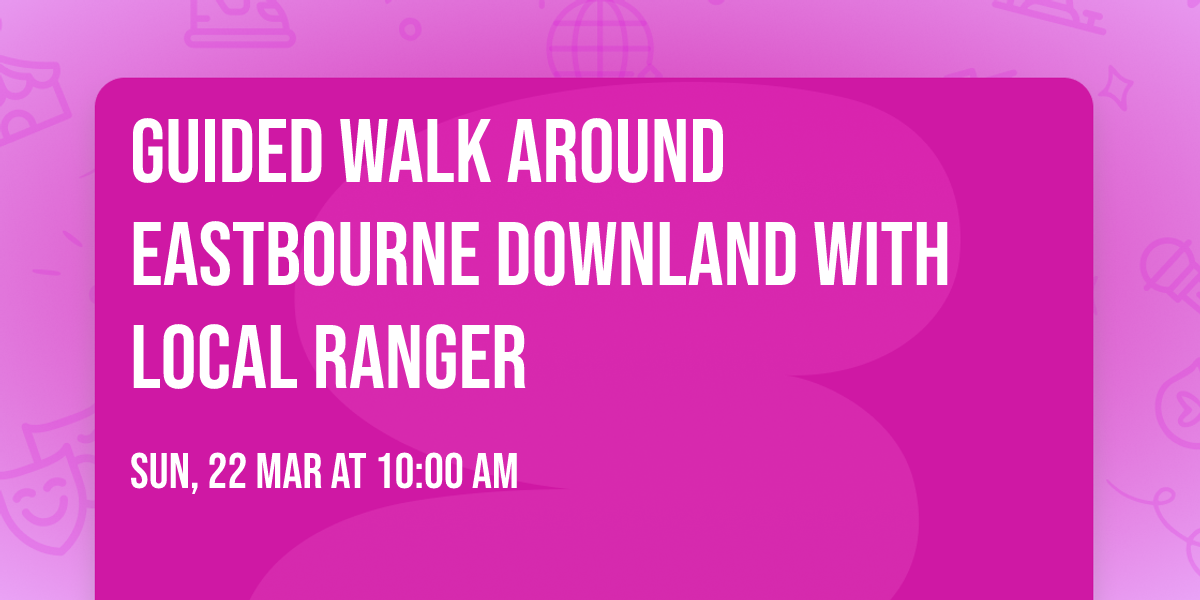 Guided Walk  around Eastbourne Downland with local Ranger