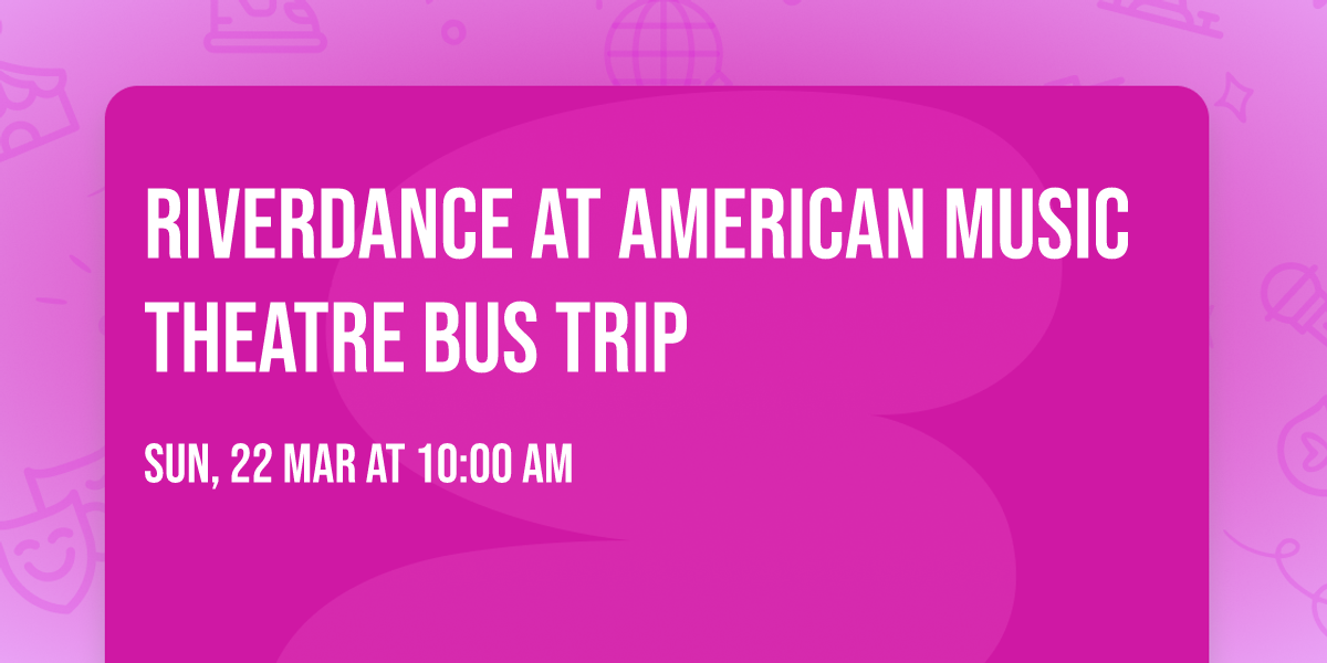 Riverdance at American Music Theatre Bus Trip