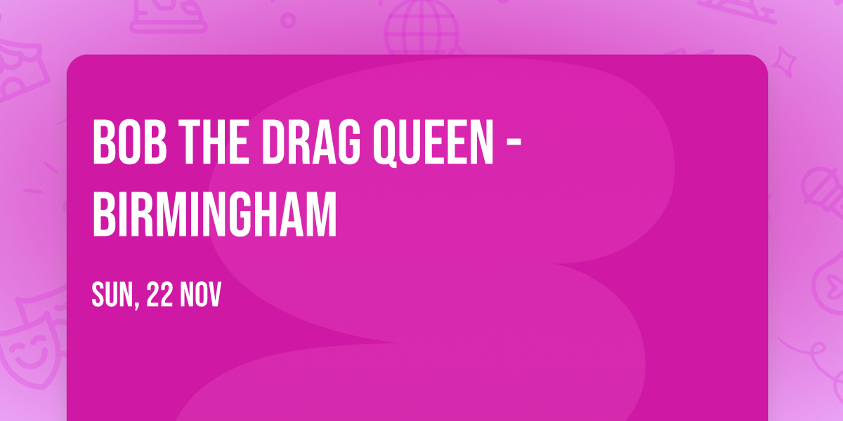 Bob The Drag Queen - Birmingham