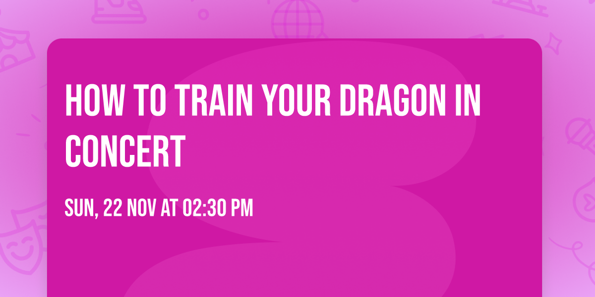 How To Train Your Dragon in Concert