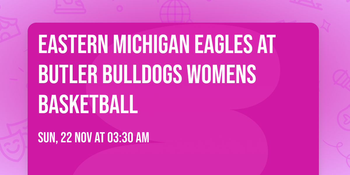 Eastern Michigan Eagles at Butler Bulldogs Womens Basketball
