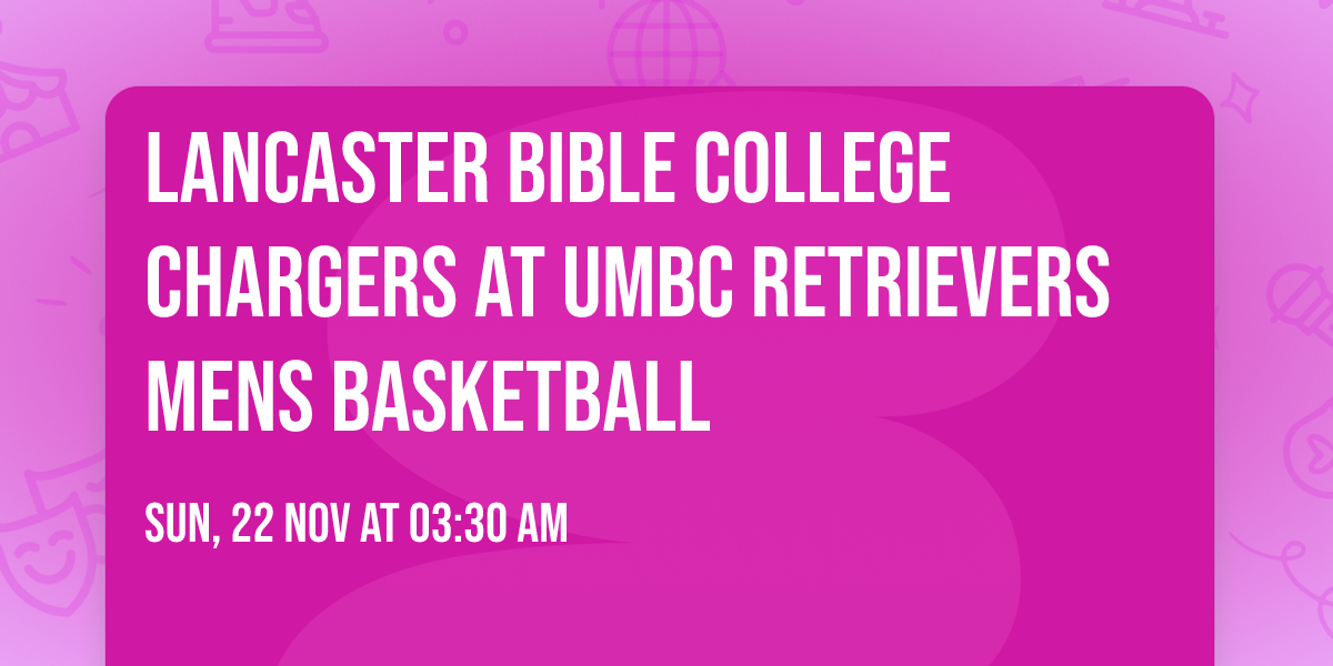Lancaster Bible College Chargers at UMBC Retrievers Mens Basketball